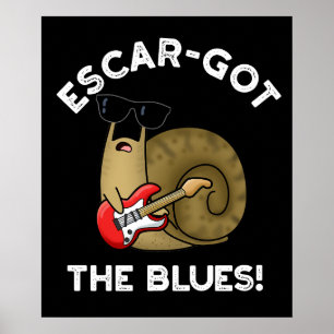 Poster Escar Arranjou Os Blues Engraçados Escargot Pun Da