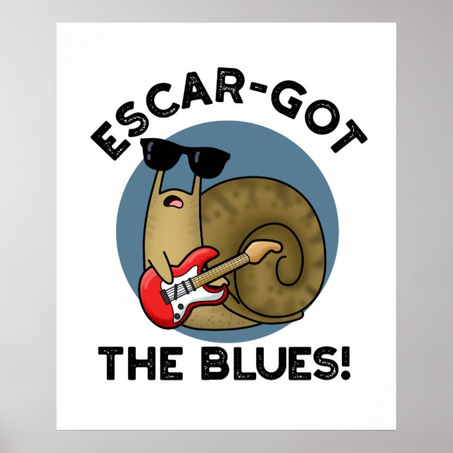 Poster Escar Pegou O Blues Funny Escargot Snail Pun (Frente)