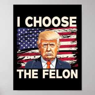 Poster Escolha O Felon Funny Pro Trump 2024 American Fla