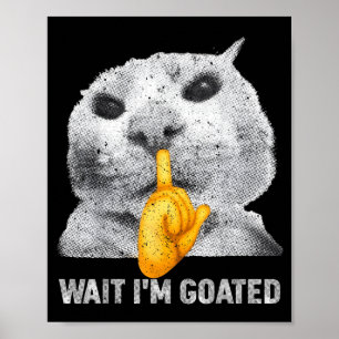 Poster Espera Eu Sou Goated Gato Roupa de Meme Gatos Bobo