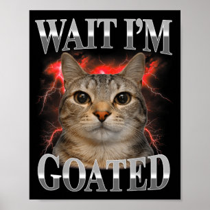 Poster Espera Eu Sou Goated Gato Silly Funny Cat Meme Hom