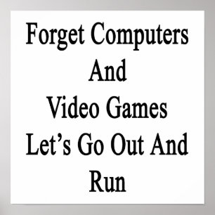 Póster Esqueça que os computadores e o video games nos