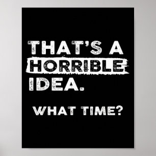 Poster Essa é uma ideia horrível Que hora Sarcástico Humo