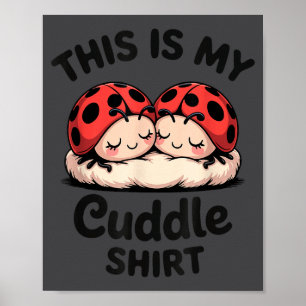 Poster Esta É Minha Camisa de Cuddlar Casal de Joaninha F
