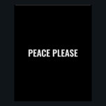 Póster Estipografia branca-negra minimalista<br><div class="desc">Paz,  por favor,  texto preto e branco minimalista e simples poster de protesto anti-guerra. Texto branco personalizado sobre fundo preto.</div>