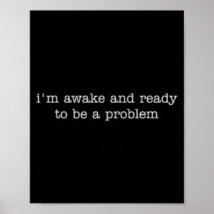 Poster Estou Acordado e Pronto para Ser um Problema