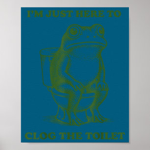 Poster Estou aqui apenas para entupir o sapo do vaso sani
