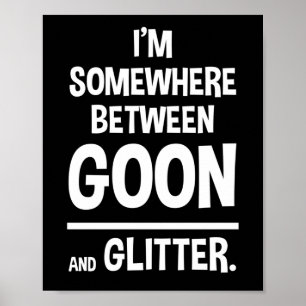 Poster Estou em algum lugar entre Goon e Glitter