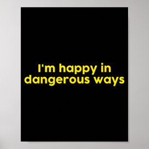 Poster Estou Feliz De Maneiras Perigosas