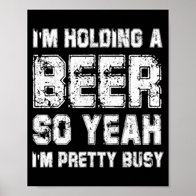 Poster Estou segurando uma cerveja, então sim, estou bast (Frente)