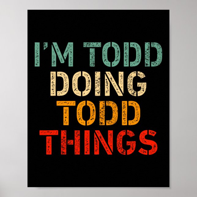 Poster Estou Todd fazendo coisas de Todd Engraçadas dizen (Frente)