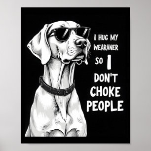Poster Eu Abraço Meu Weimaraner Para Não Estrangular as P