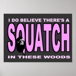 Póster Eu acredito que há uns SQUATCH - senhora