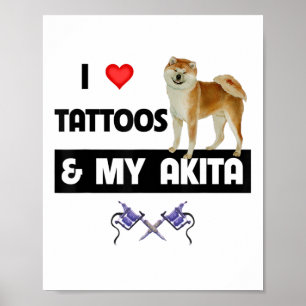 Poster Eu Adoro Tatuagens E Meu Cachorro Akita Tatuado Mã