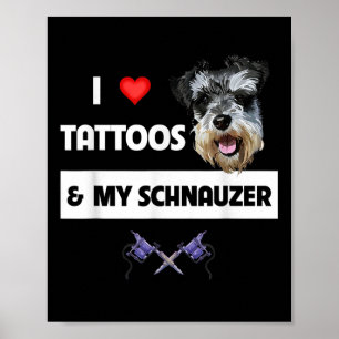 Poster Eu Adoro Tatuagens E Meu Cachorro Schnauzer Mamãe 