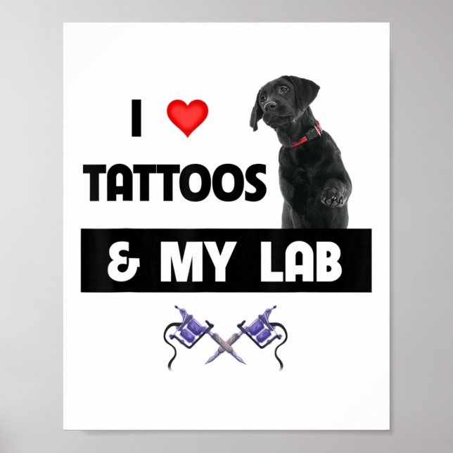 Poster Eu Amo Tatuagens E Meu Cachorro Do Labrador Retrie (Frente)