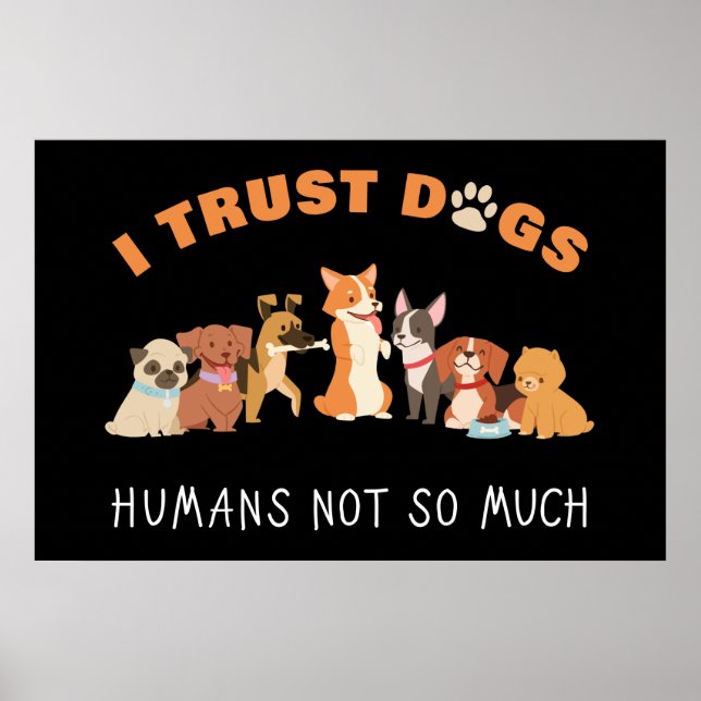 Poster Eu Confio Em Cães Humanos Não Muito Engraçado (Frente)