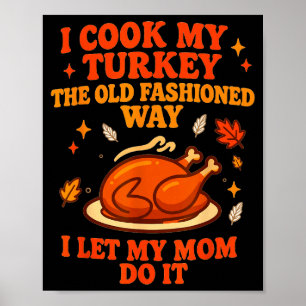 Poster Eu Cozinho Meu Peru À Moda Antiga Deixo Minha Mãe