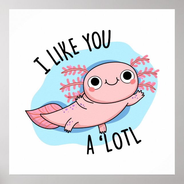 Poster Eu Gosto De Você Um Lotl "Axolotl" (Frente)