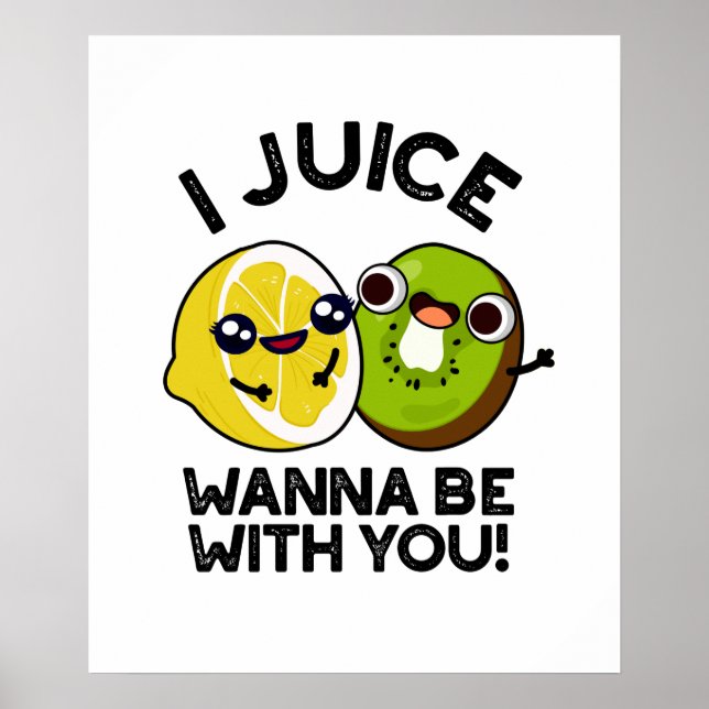 Poster Eu Juice Quero Estar Com Você Fruta Engraçado. (Frente)