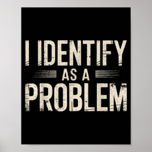 Poster Eu Me Identifico Como Um Problema Engraçado Dito S