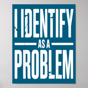 Poster Eu Me Identifico Como Um Problema Piada Sarcástica