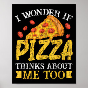 Poster Eu Me Pergunto Se Pizza Acha Que Eu Começo Muito E