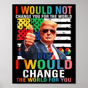 Poster Eu Mudaria O Mundo Para Você Trump Usa Autismo