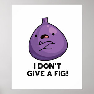 Poster Eu não dou a um Fig Engraçado Fruta