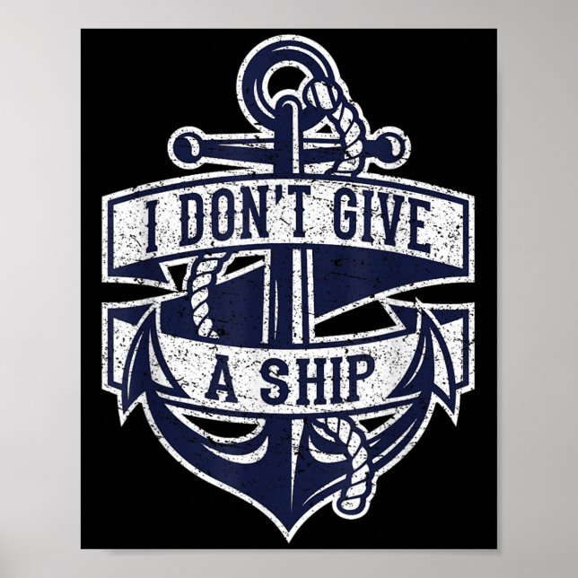 Poster Eu Não Dou A Um Navio Uma Âncora Náutica Engraçada (Frente)