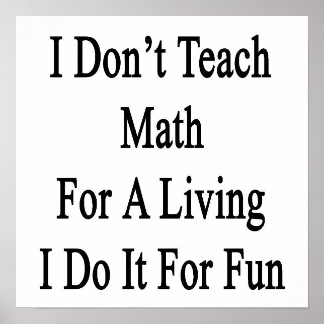 Poster Eu não ensino matemática para viver Eu faço isso p (Frente)