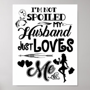 Poster Eu Não Estou Mimada Meu Marido Apenas Me Ama Funny
