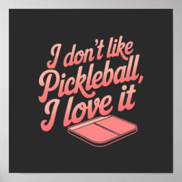 Poster Eu Não Gosto de Pickleball, Eu Amo