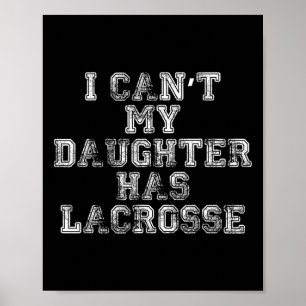 Poster Eu não posso minha filha tem Lacrosse T Shirt Lax