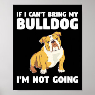 Poster Eu não posso trazer meu Bulldog Eu não vou para Bu