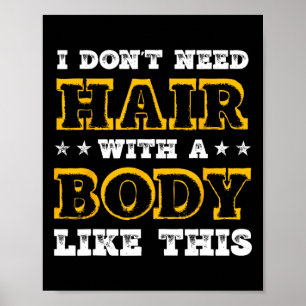 Poster Eu Não Preciso De Cabelo Com Um Corpo Como Este Bo