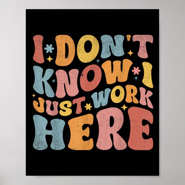 Poster Eu Não Sei Que Eu Só Trabalho Aqui Engraçada E Hum (Frente)