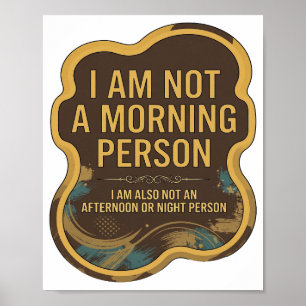 POSTER EU NÃO SOU UMA PESSOA MATUTINA EU TAMBÉM NÃO SOU U