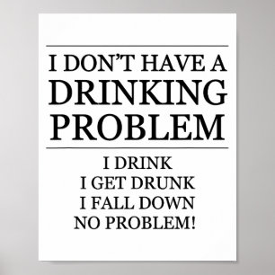 Poster Eu Não Tenho Um Problema Com Bebida - Eu Bebo, Eu