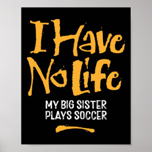Poster Eu Não Tenho Vida Minha Irmã Mais Velha Joga Futeb