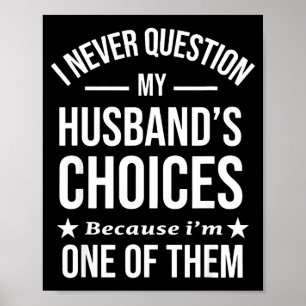 Poster Eu Nunca Questiono As Escolhas Do Meu Marido Porqu