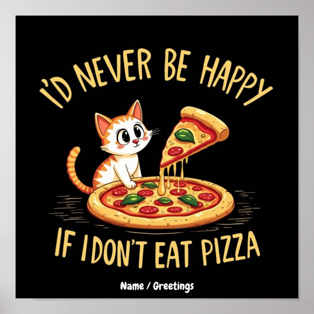 Poster Eu Nunca Serei Feliz Se Não Puder Comer Pizza Pers (Frente)