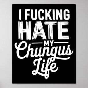 Poster Eu Odeio Minha Vida Chungus Engraçado