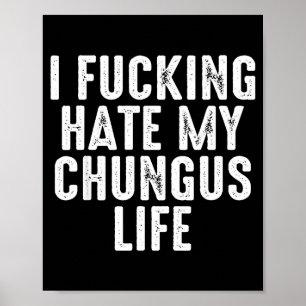 Poster Eu Odeio Totalmente a Minha Vida Chungus