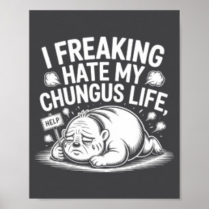 Poster Eu Odeio Totalmente a Minha Vida Chungus Citação d