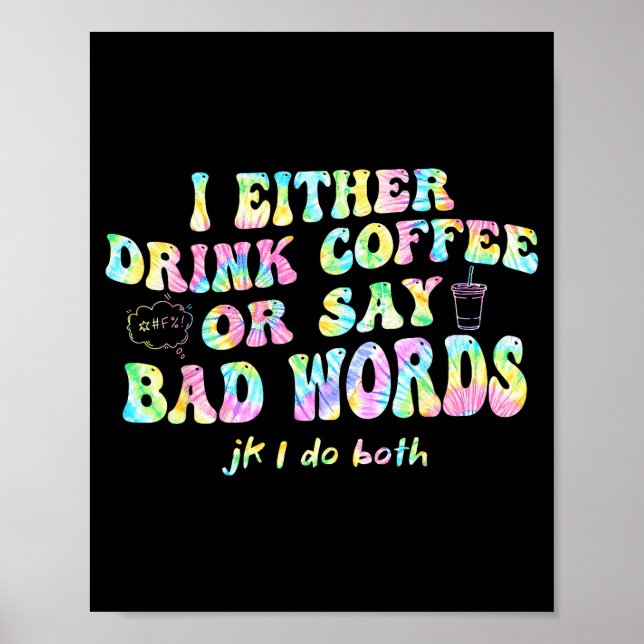 Poster Eu Ou Bebo Café Ou Digo Palavras Feias Jk Eu-faço  (Frente)