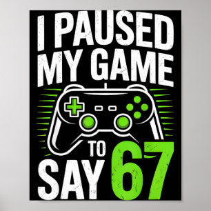 Poster Eu Pausar Meu Jogo Para Dizer 67 Gamer Jogos Menin