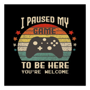 Póster Eu Pausar Meu Jogo Para Estar Aqui Gamer Jogos Ret