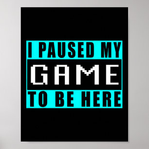 Poster Eu Pausar Meu Jogo Para Estar Aqui Video Games 5