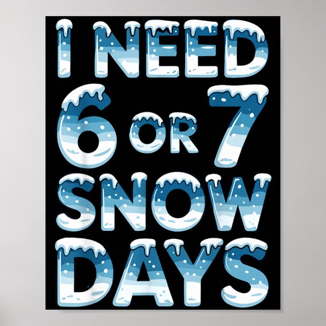 Poster Eu Preciso de 6 7 Dias de Neve Divertido Dia de Ne (Frente)